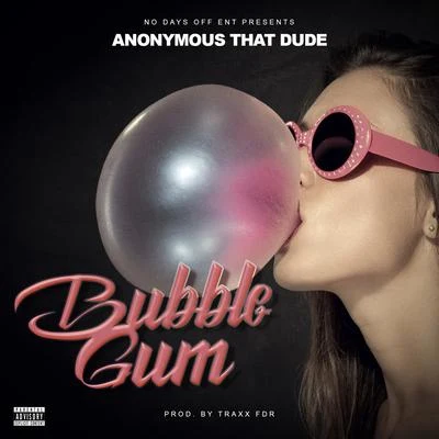 Anonymous That Dude Bubble Gum