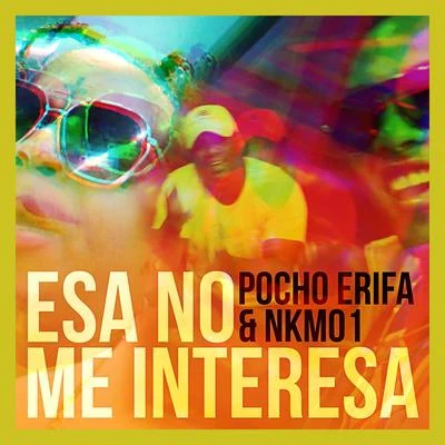 Pocho Erifa/NKM01 Esa No Me Interesa