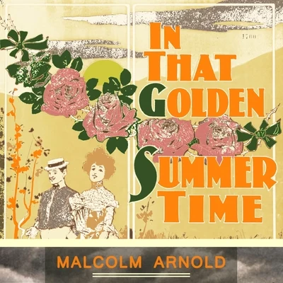 Malcolm Arnold In That Golden Summer Time