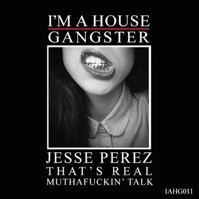 Jesse Perez Thats Real Mutha****in Talk