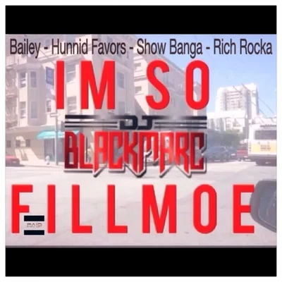 Bailey/D.J. Black Marc Im So Fillmoe (Feat. Hunnid Favors, Show Banga, Rich Rocka)