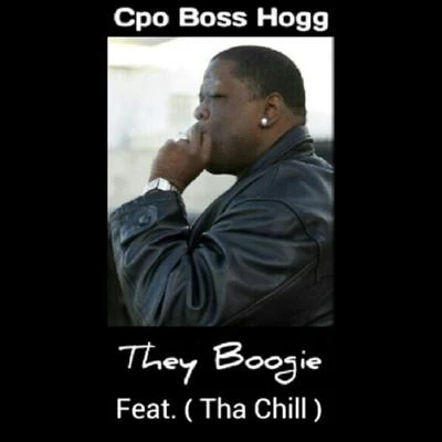 Tha Chill/Cpo Boss Hogg They Boogie (feat. Tha Chill)