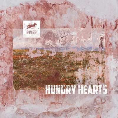 RIVER Hungry Hearts