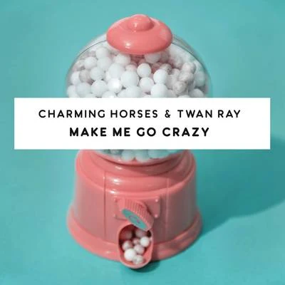 Charming Horses/Twan Ray Make Me Go Crazy