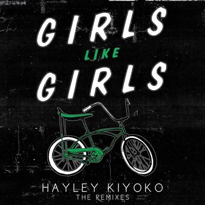 Hayley Kiyoko Girls Like Girls (Remixes)