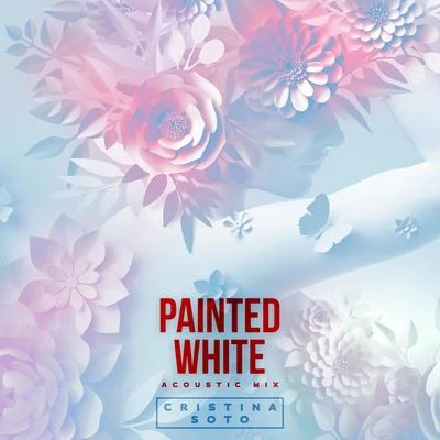 Cristina Soto Painted White (Acoustic Mix)