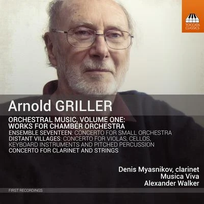 Musica Viva Chamber Orchestra GRILLER, A.: Orchestral Music, Vol. 1 - Ensemble SeventeenConcerto for Clarinet and String Orchestra(Musica Viva Chamber Orchestra, A. Walker)