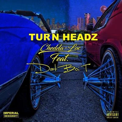 Chedda-Loc/Dat Boi T Turn Headz (feat. Dat Boi T)