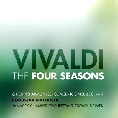 Bohuslav Matoušek/Janacek Chamber Orchestra/Zdenek Dejmek Vivaldi: The Four Seasons and l'Estro Armonico Concertos No. 6, 8 and 9