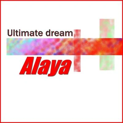 Alaya Ultimate dream