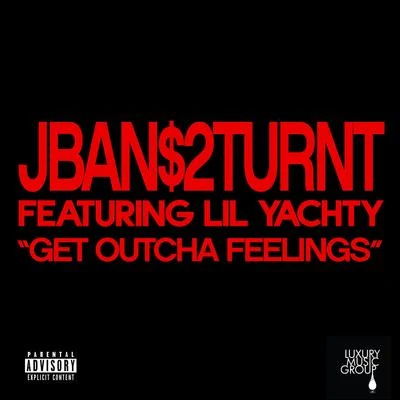 Jban$2Turnt Get Outcha Feelings (feat. Lil Yachty)