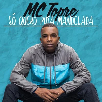 Mc Topre Só Quero Puta Mandelada