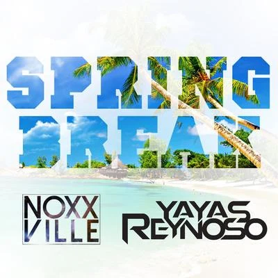 Noxxville/Yayas Reynoso Spring Break (feat. Yayas Reynoso)