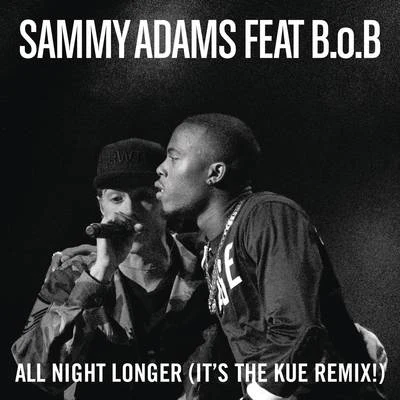 Sammy Adams All Night Longer (Its The Kue Remix! Radio)