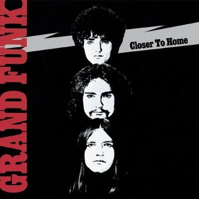 Grand Funk Railroad Closer To Home