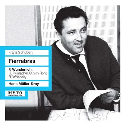 Hans Müller-Kray SCHUBERT, F.: Fierabras [Opera] (Wunderlich, Plümacher, Rohr, Wolansky, Bern Radio Chamber Choir, Bern State Orchestra, Müller-Kray) (1959)