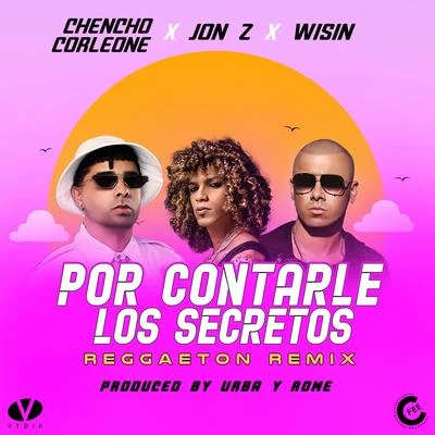 Wisin/Jon Z/Chencho Corleone Por Contarle Los Secretos (Reggaeton Remix)