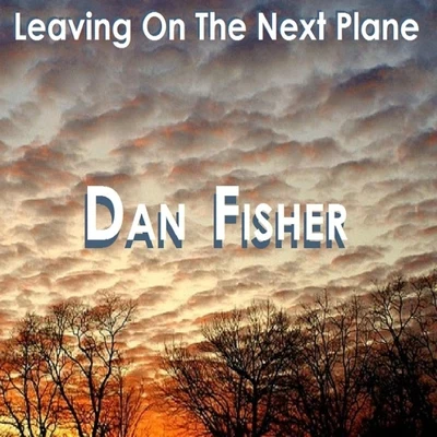 Dan Fisher Leaving On the Next Plane