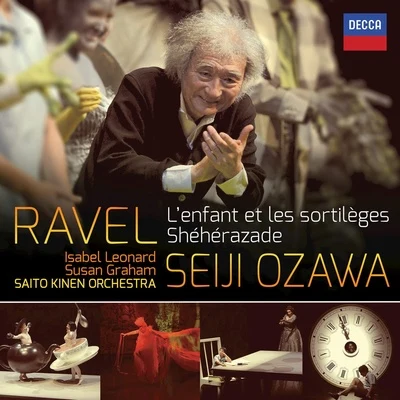 Saito Kinen Orchestra/Seiji Ozawa Ravel: L'enfant et les sortilèges - Shéhérazade