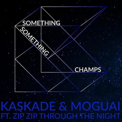 Moguai/Kaskade Something Something Champs