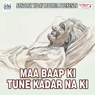 Santosh Yadav Maa Baap Ki Tune Kadar Na Ki