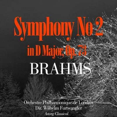 Wilhelm Furtwängler/Orchestre Philharmonique de Londres Brahms : Symphony No. 2 In D Major, Op. 73