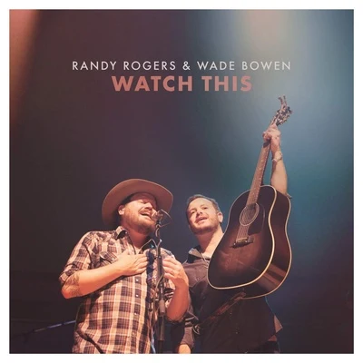 Randy Rogers/Wade Bowen Watch This