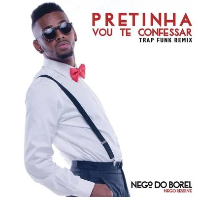 Nego do Borel Pretinha Vou Te Confessar (Remix Trap Funk)