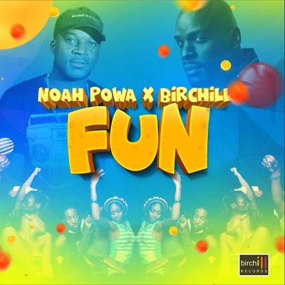 Birchill/Noah Powa Fun