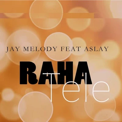 Aslay/Jay Melody Raha Tele