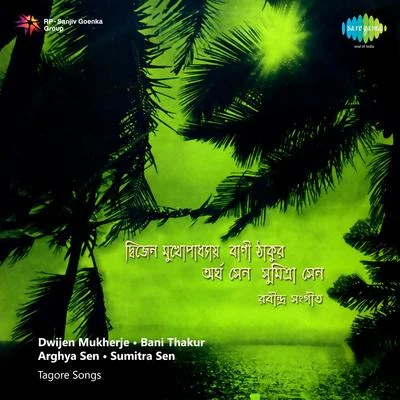 Arghya Sen/Dwijen Mukherjee/Sumitra Ghosh/Bani Tagore/Chinmoy Chatterjee/Purba Dam Tagore Songs