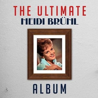 Heidi Brühl The Ultimate Heidi Brühl Album