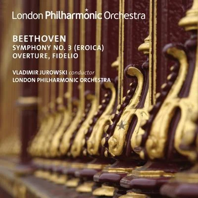 London Philharmonic Orchestra/Vladimir Jurowski Beethoven: Overture, Fidelio & Symphony No. 3(Live)