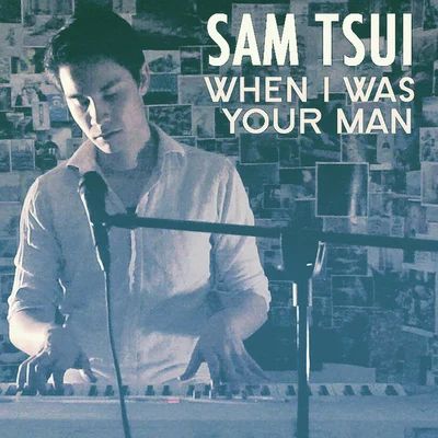 Sam Tsui When I Was Your Man