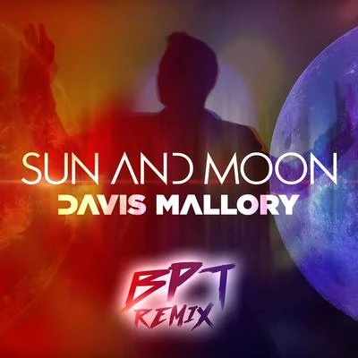 Davis Mallory Sun and Moon (BPT Remix)