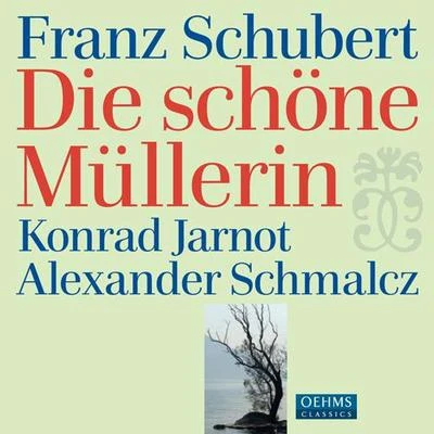 Konrad Jarnot SCHUBERT, F.: Schone Mullerin (Die) (Jarnot, Schmalcz)