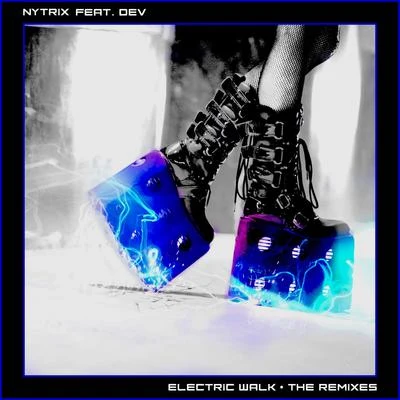 Nytrix Electric Walk: The Remixes (feat. Dev)