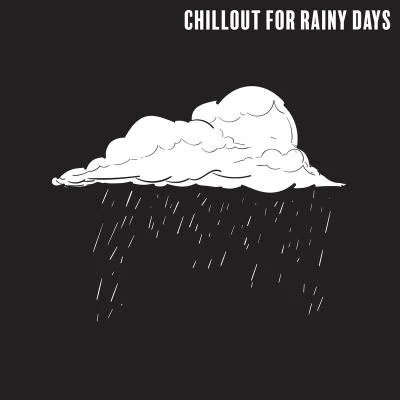 Deep Chillout Music Masters Chillout for Rainy Days: Relaxing Sounds when Youre Bored at Home, Feeling Melancholy and You Have a Bad Mood