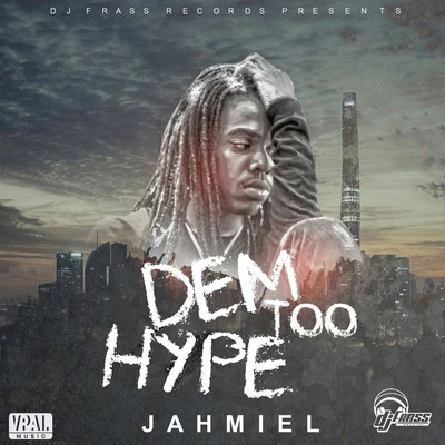 Jahmiel Dem too Hype