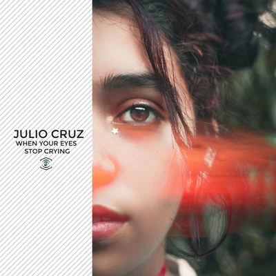 Julio Cruz When Your Eyes Stop Crying