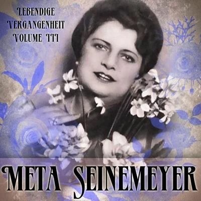 Meta Seinemeyer/Orchester Der Staatsoper Berlin/Frieder Weissmann Lebendige Vergangenheit, Vol. 3