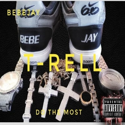 Bebejay/T-Rell Do the Most (feat. T-Rell)