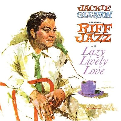 Jackie Gleason Jackie Gleason Presents Riff Jazz and Lazy, Lively, Love