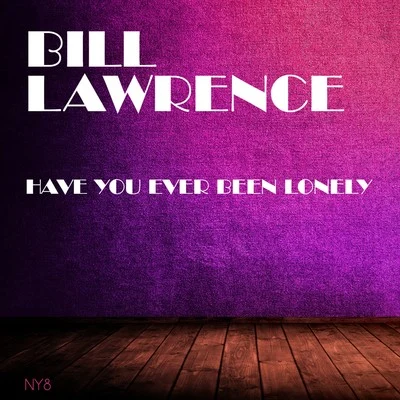 Bill Lawrence Have You Ever Been Lonely