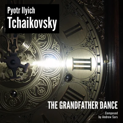 Pyotr Ilyich Tchaikovsky The Grandfather Dance