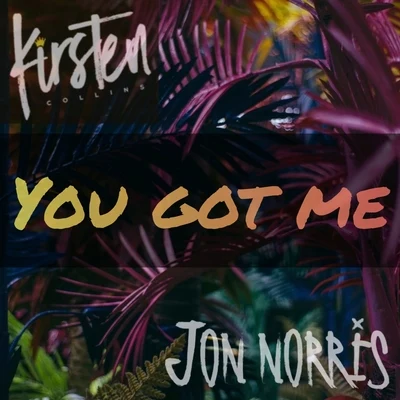 Kirsten Collins/Jon Norris You Got Me