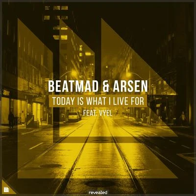 Revealed Recordings/Beatmad/Arsen Today Is What I Live For