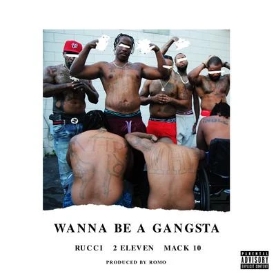 Rucci/Mack 10/2Eleven Wanna Be A Gangsta (feat. Mack 10 Rucci)