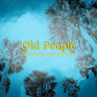 Lola Rhodes/Dom Scott Old People