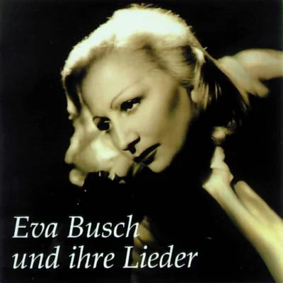 Eva Busch Eva Busch und Ihre Lieder